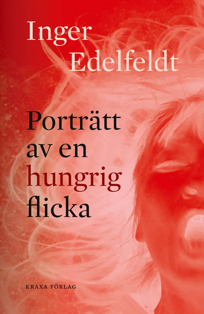 Inger Edelfeldt : Porträtt av en hungrig flicka