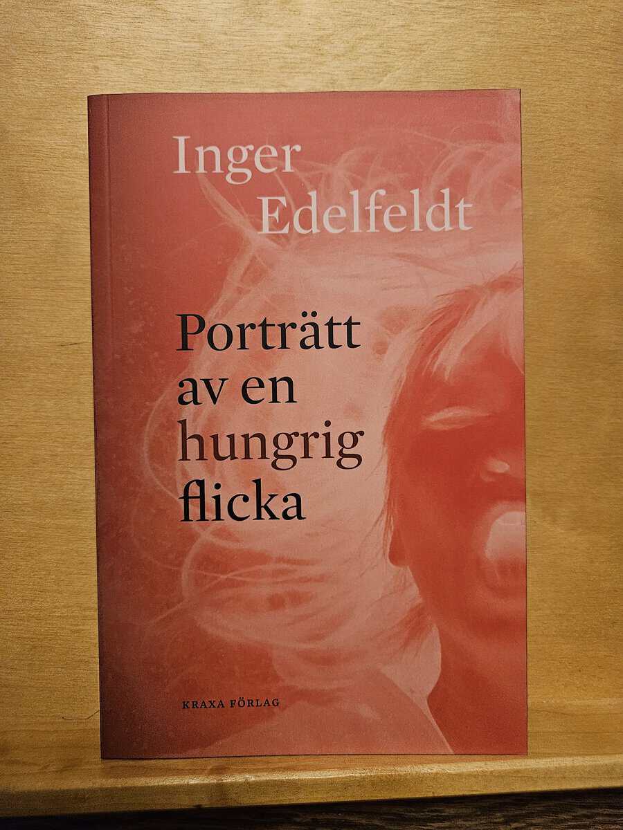Inger Edelfeldt : Porträtt av en hungrig flicka