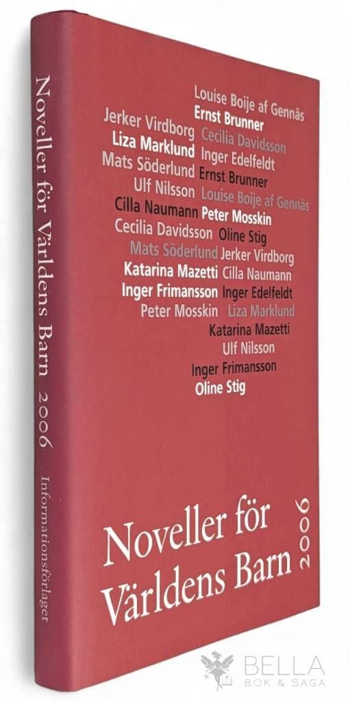 Inger Edelfeldt ; Ulf Nilsson ; Katarina Mazetti ; Liza Marklund ; Ernst Brunner ; Inger Frimansson ; Cecilia Davidsson ; Peter Mosskin ; Louise Boije af Genäs ; Cilla Naumann ; Jerker Virdborg ; Oline Stig ; Mats Söderlund : Noveller för Världens Barn