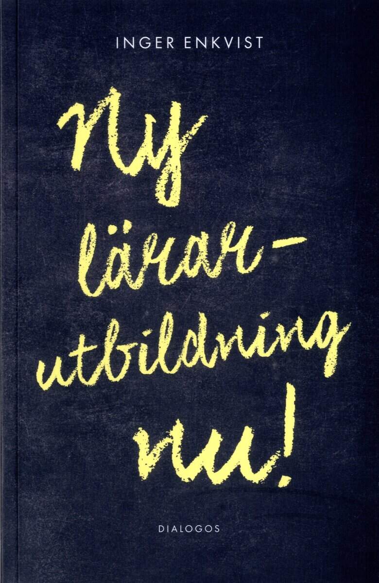 Inger Enkvist : Ny lärarutbildning nu!