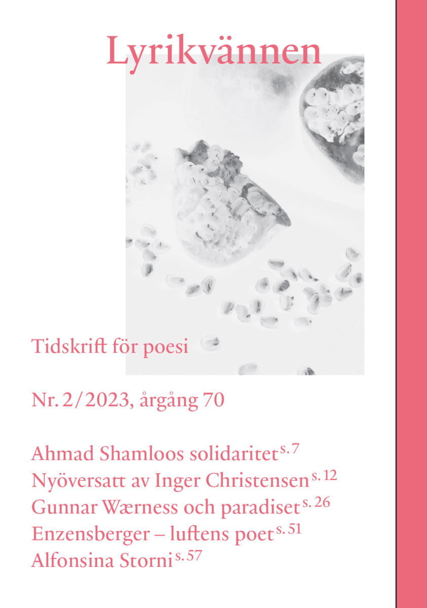 Christensen, Inger ; Erfani, Niko ; William-Olsson, Magnus ; Svensson, Mats O. ; Hyvönen, Joni ; Wærness, Gunnar ; Holmstrand, Leif ; Storni, Alfonsina ; Enzensberger, Hans Magnus : Lyrikvännen 2(2023)
