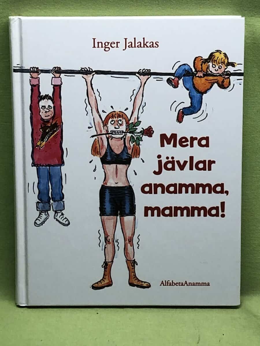 Inger Jalakas : Mera jävlar anamma, mamma!