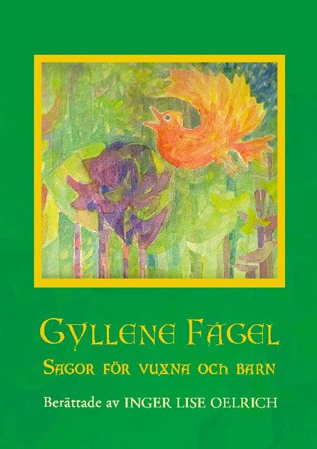 Inger Lise Oelrich : Gyllene Fågel : sagor för vuxna och barn