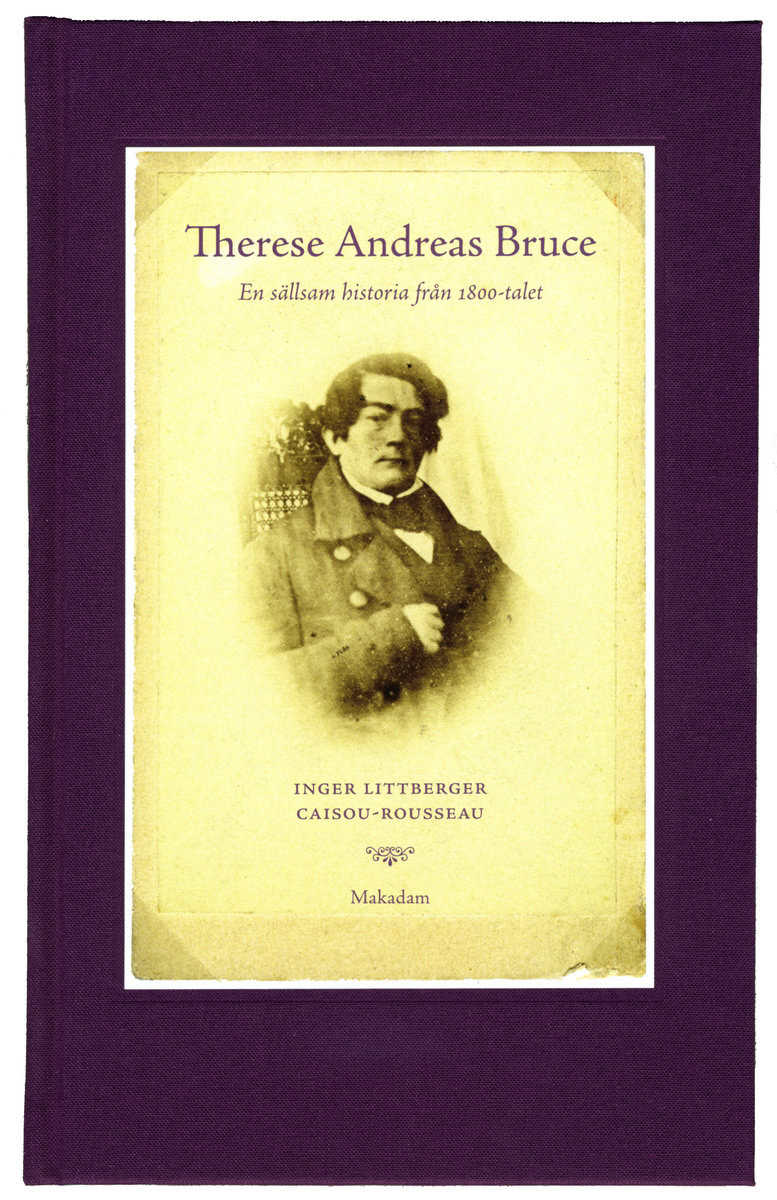 Inger Littberger Caisou-Rousseau : Therese Andreas Bruce : en sällsam historia från 1800-talet Levnadsberättels