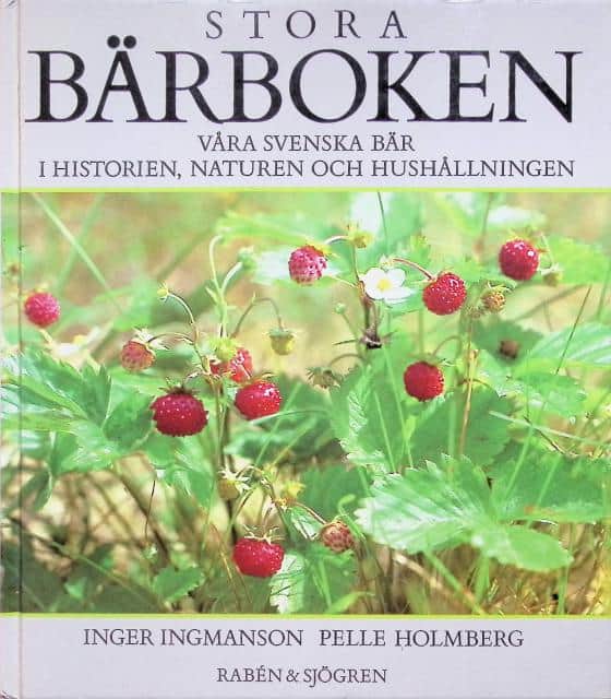 Ingmanson, Inger ; Holmberg, Pelle : Stora bärboken, våra svenska bär i historien, naturen och hushållningen med 246 recept