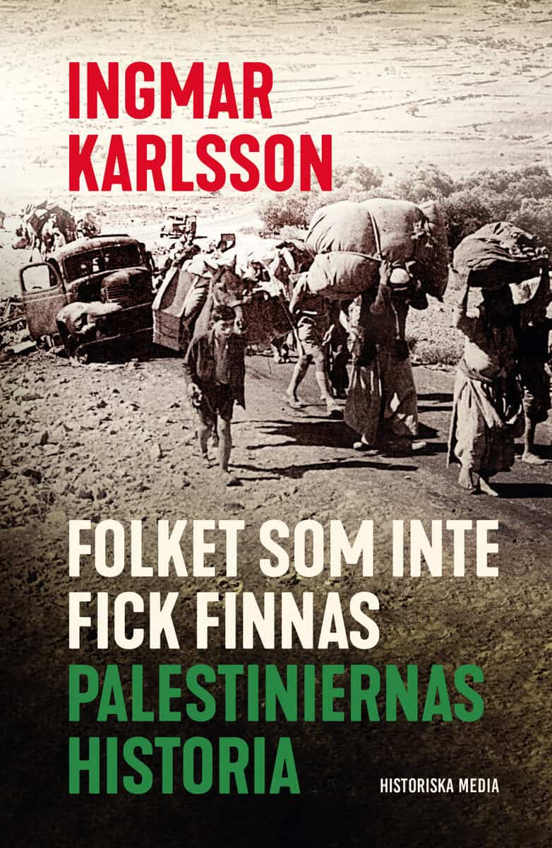 Ingmar Karlsson : Folket som inte fick finnas : palestiniernas historia