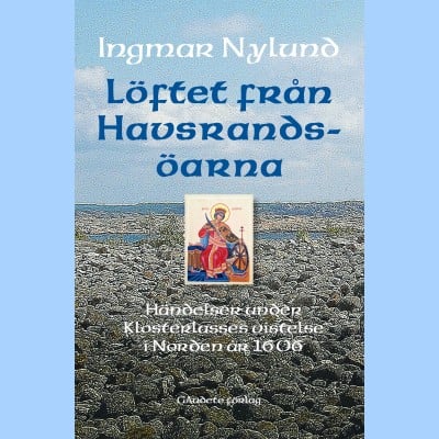 Ingmar Nylund : Löftet från Havsrandsöarna : händelser under Klosterlasses vistelse i Norden år 1606