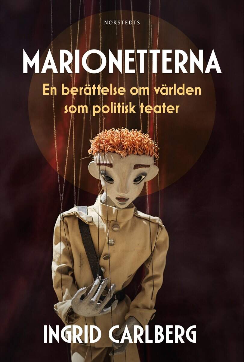 Ingrid Carlberg : Marionetterna : en berättelse om världen som politisk teater