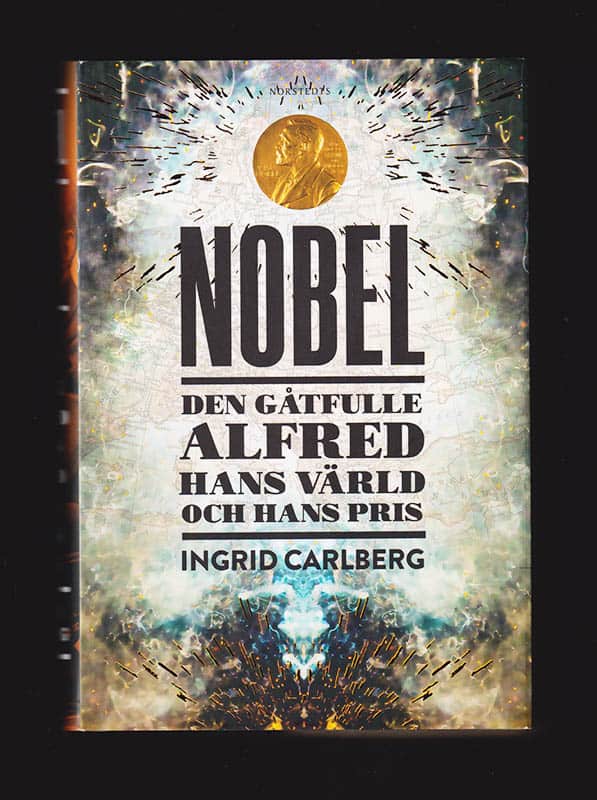 Ingrid Carlberg : Nobel. Den gåtfulle Alfred, hans värld och hans pris