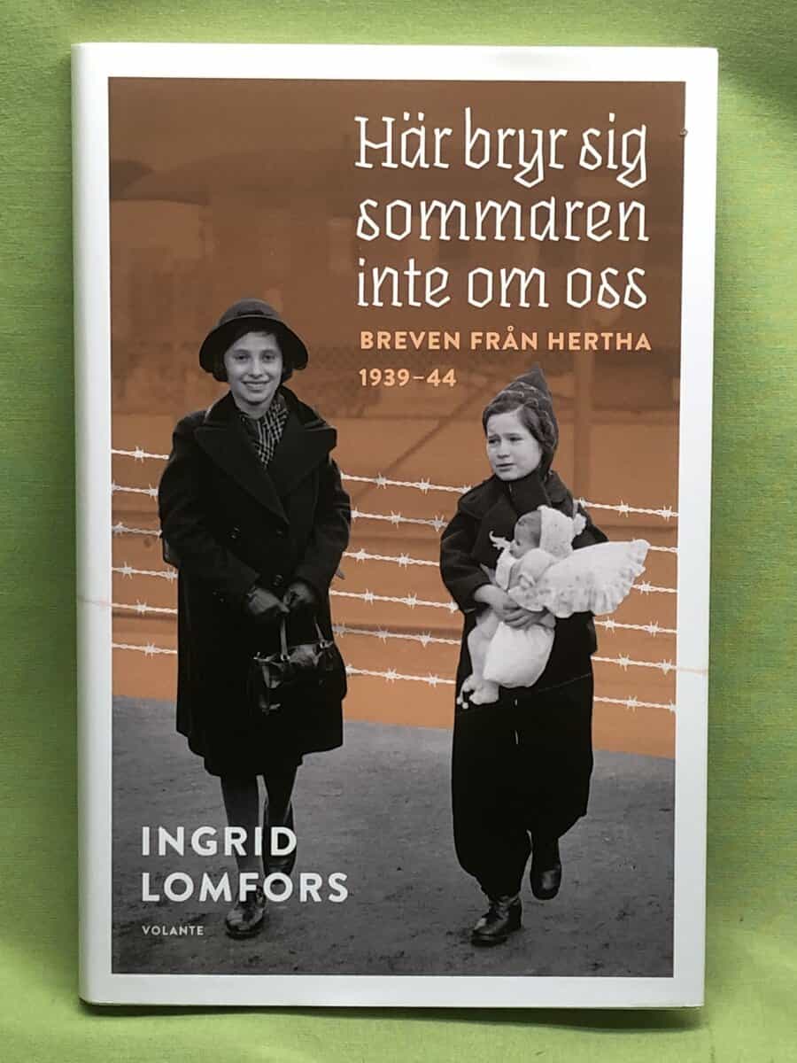 Ingrid Lomfors : Här bryr sig sommaren inte om oss breven från Hertha 1939–44