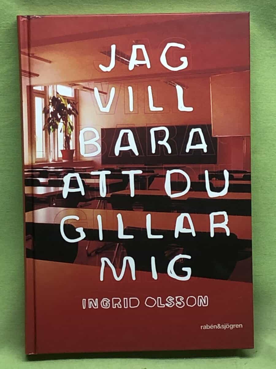 Ingrid Olsson : Jag vill bara att du gillar mig