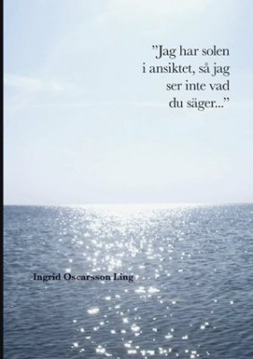 Ingrid Oscarsson Ling : Jag har solen i ansiktet så jag ser inte vad du säger