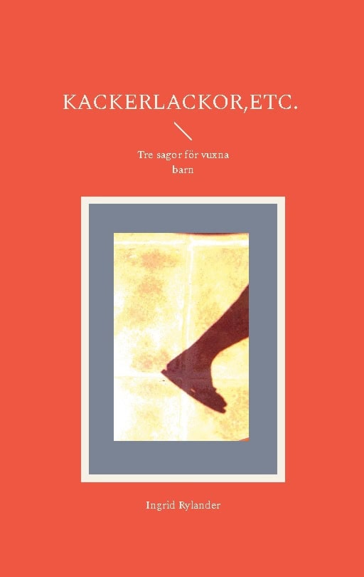 Ingrid Rylander : Kackerlackor,etc.