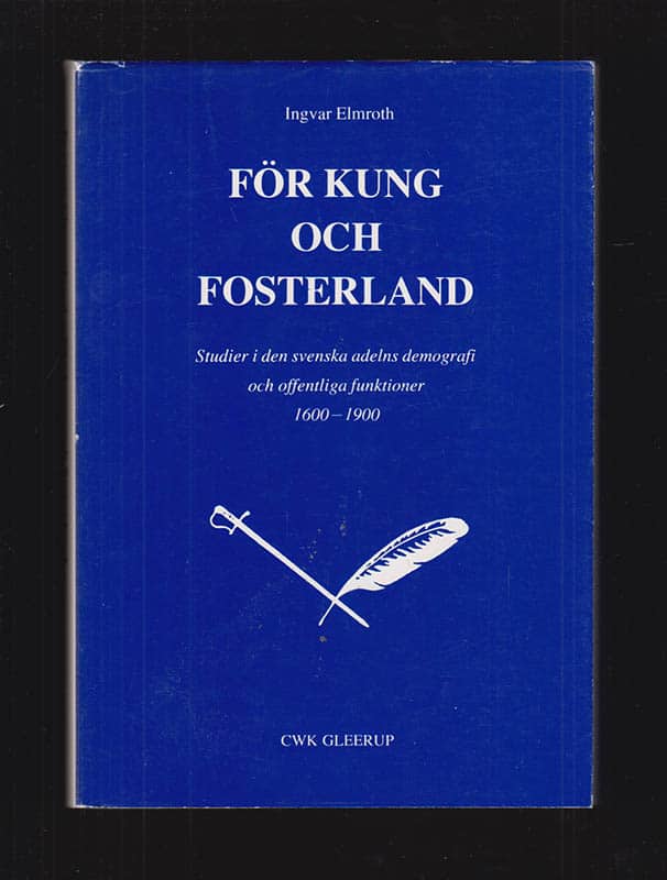 Ingvar Elmroth : För kung och fosterland. Studier i den svenska adelns demografi och offentliga funktioner 1600-1900