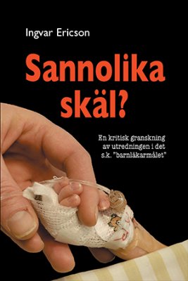 Ingvar Ericson : Sannolika skäl? : en kritisk granskning av utredningen i det s.k. 'barnläkarmålet'