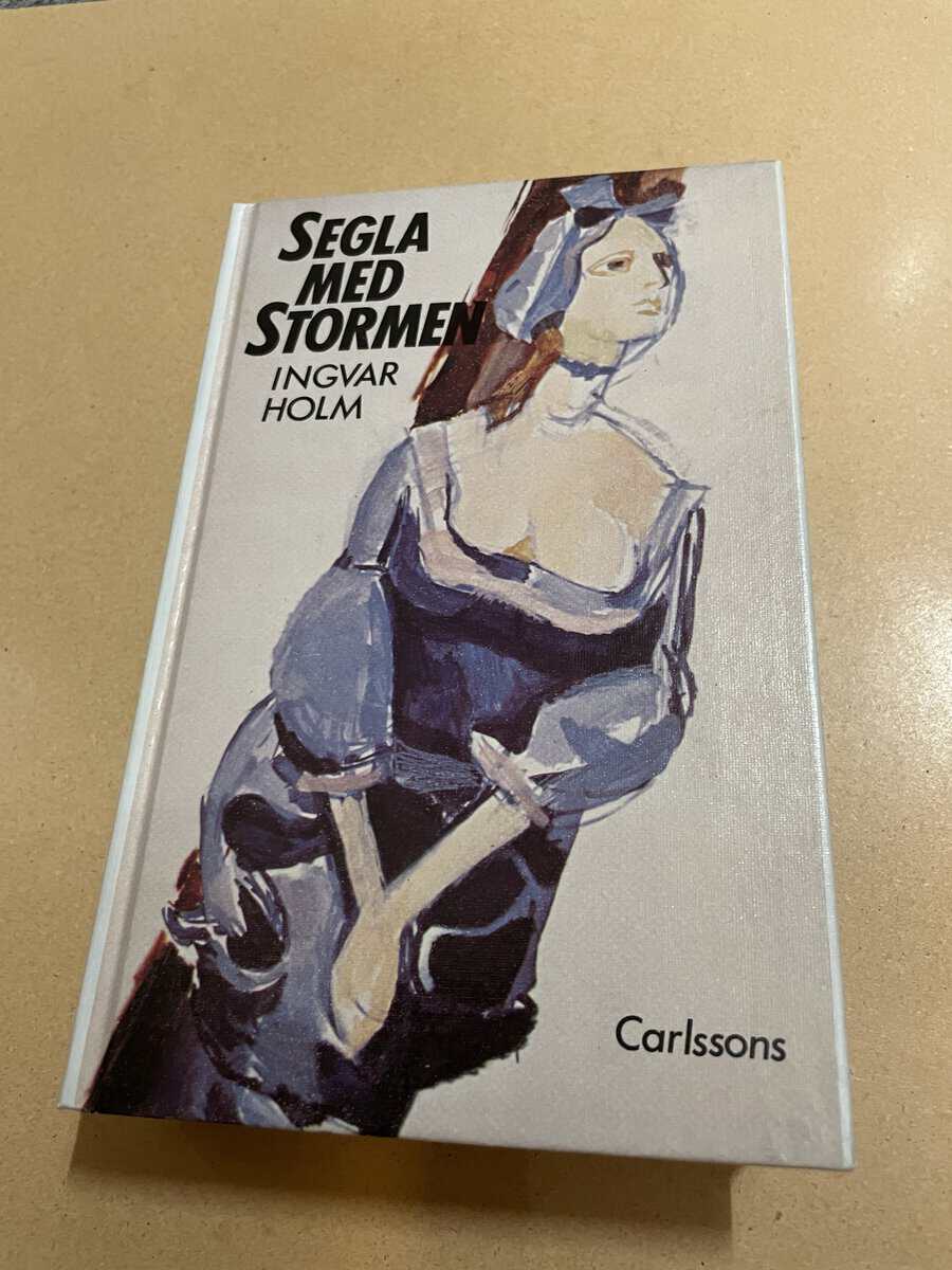 Ingvar Holm : Segla med stormen - Samlad volym