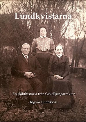 Ingvar Lundkvist : Lundkvistarna : en släkthistoria från Örkelljungatrakten