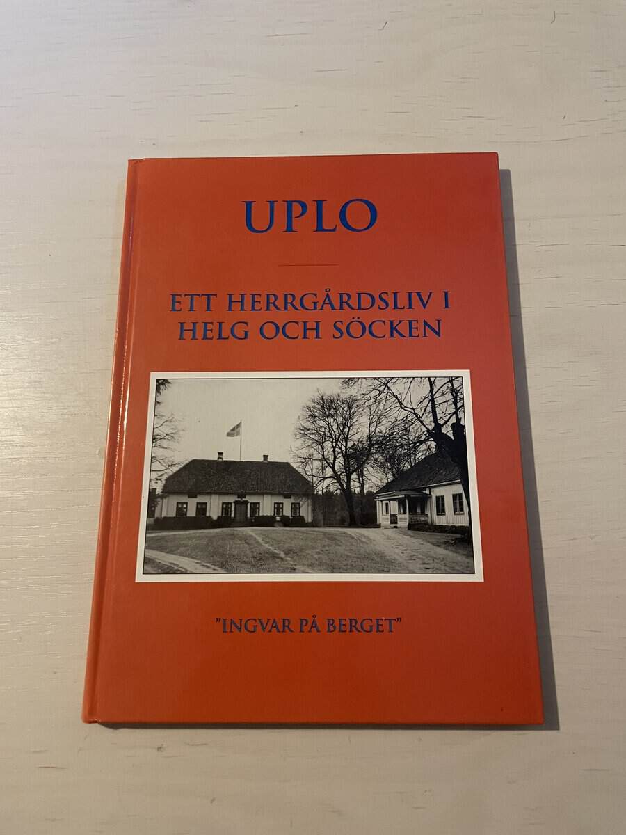 Ingvar på Berget : Uplo - ett herrgårdsliv i helg och söcken