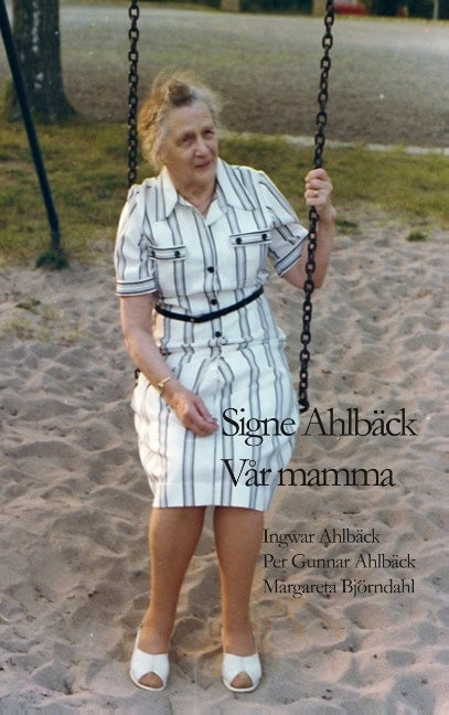 Ahlbäck, Ingwar ; Ahlbäck, Per Gunnar ; Björndahl, Margareta : Signe Ahlbäck : vår mamma