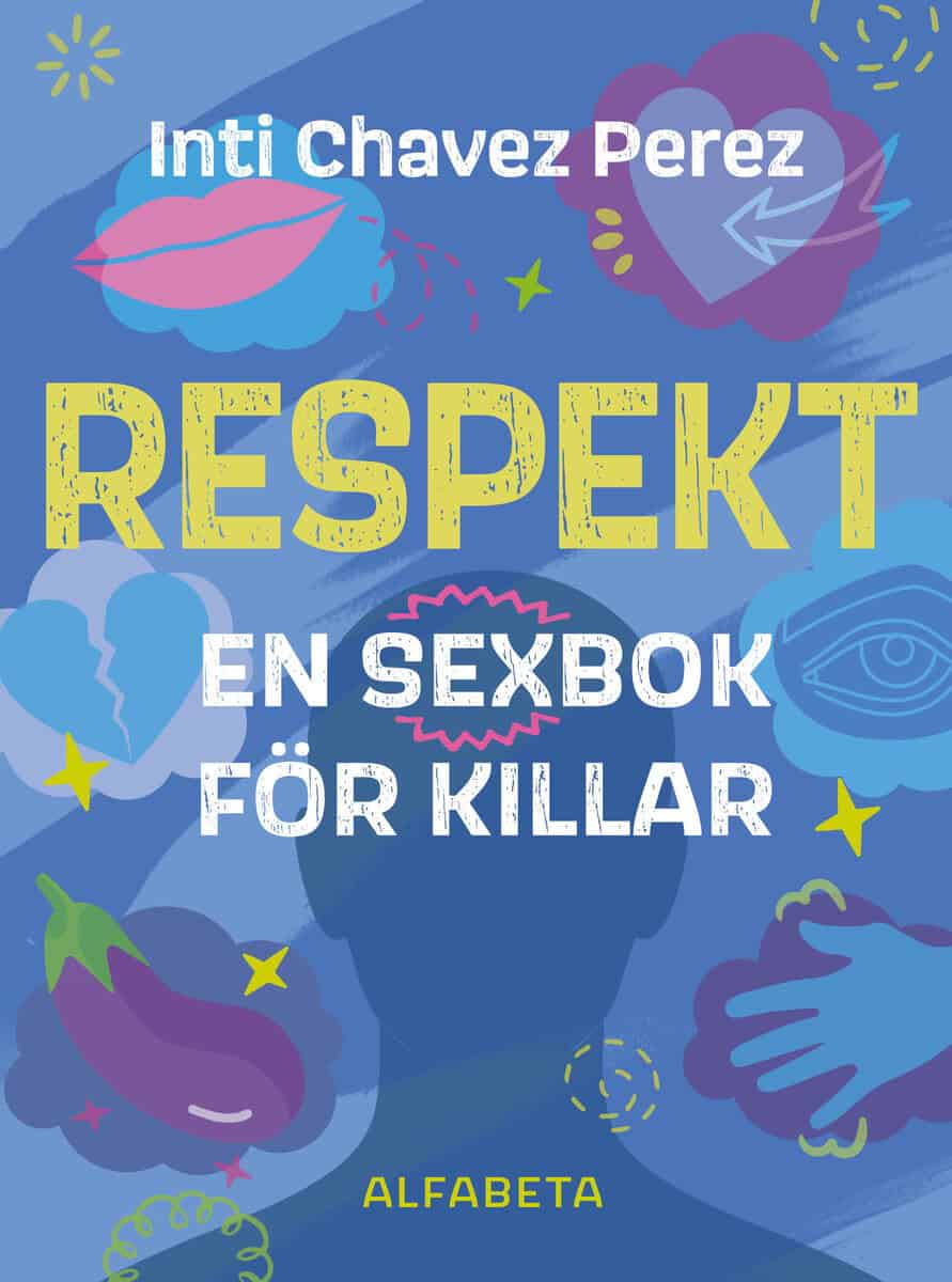 Inti Chavez Perez : Respekt : en sexbok för killar