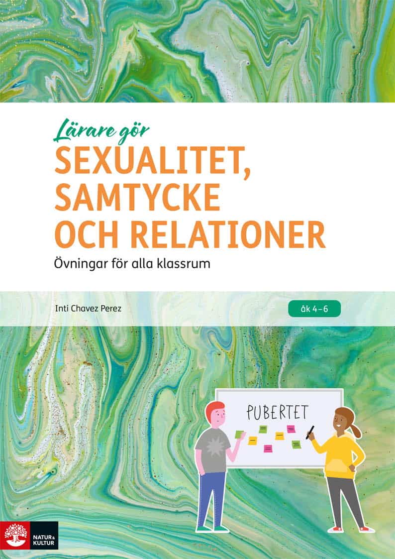 Inti Chavez Perez : Lärare Gör Sexualitet, samtycke och relationer : Övningar för alla klassrum