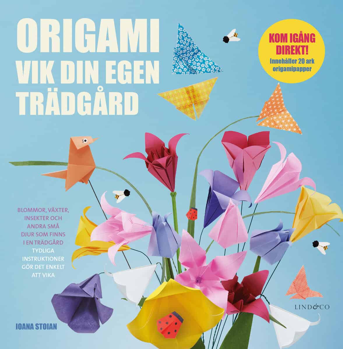 Ioana Stoian : Origami : vik din egen trädgård