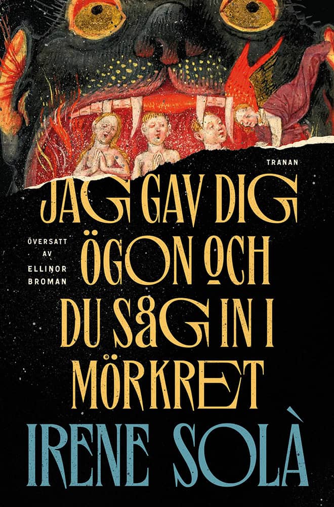Irene Solà : Jag gav dig ögon och du såg in i mörkret