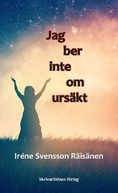 Iréne Svensson Räisänen : Jag ber inte om ursäkt