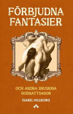 Isabel Hillborg : Förbjudna fantasier och andra snuskiga godnattsagor