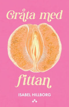 Isabel Hillborg : Gråta med fittan