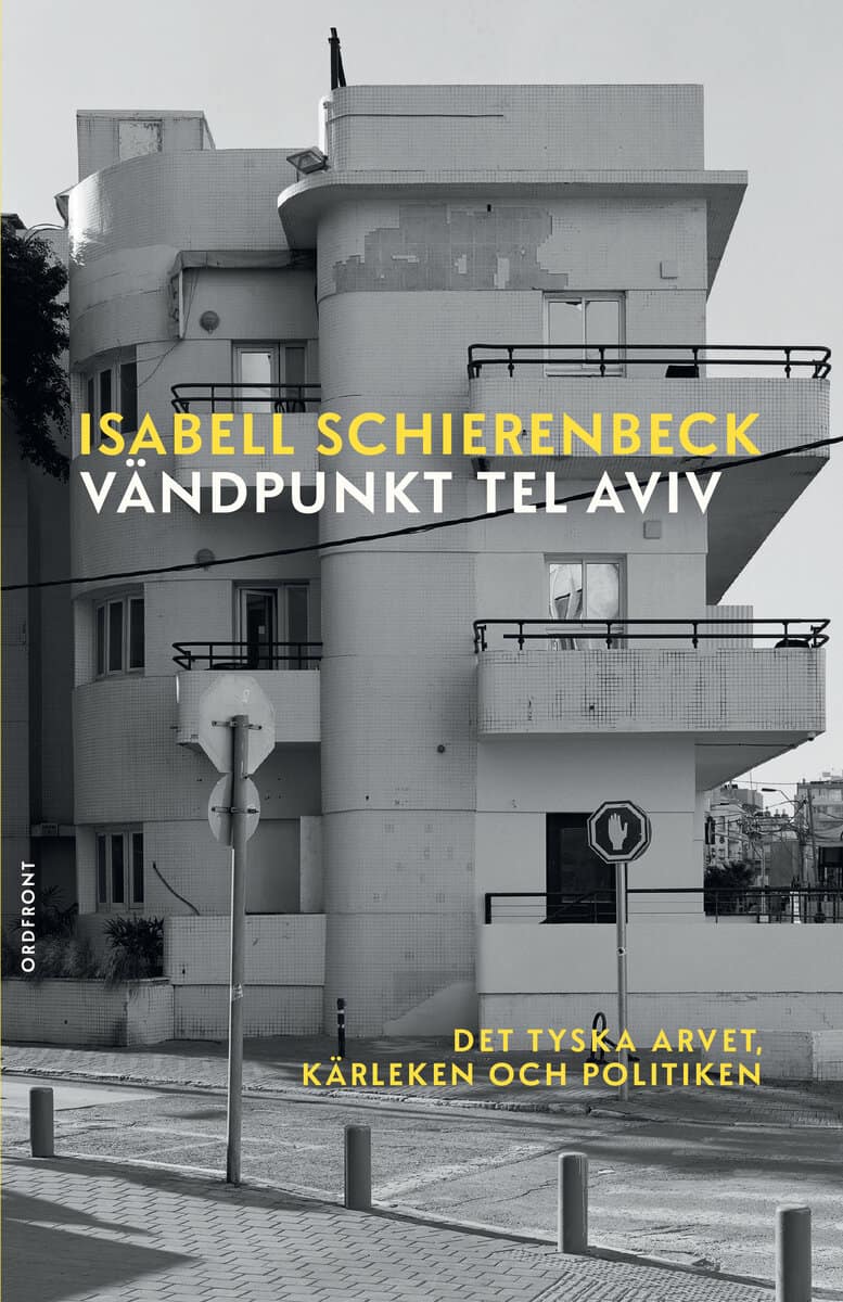 Isabell Schierenbeck : Vändpunkt Tel Aviv : det tyska arvet, kärleken och politiken