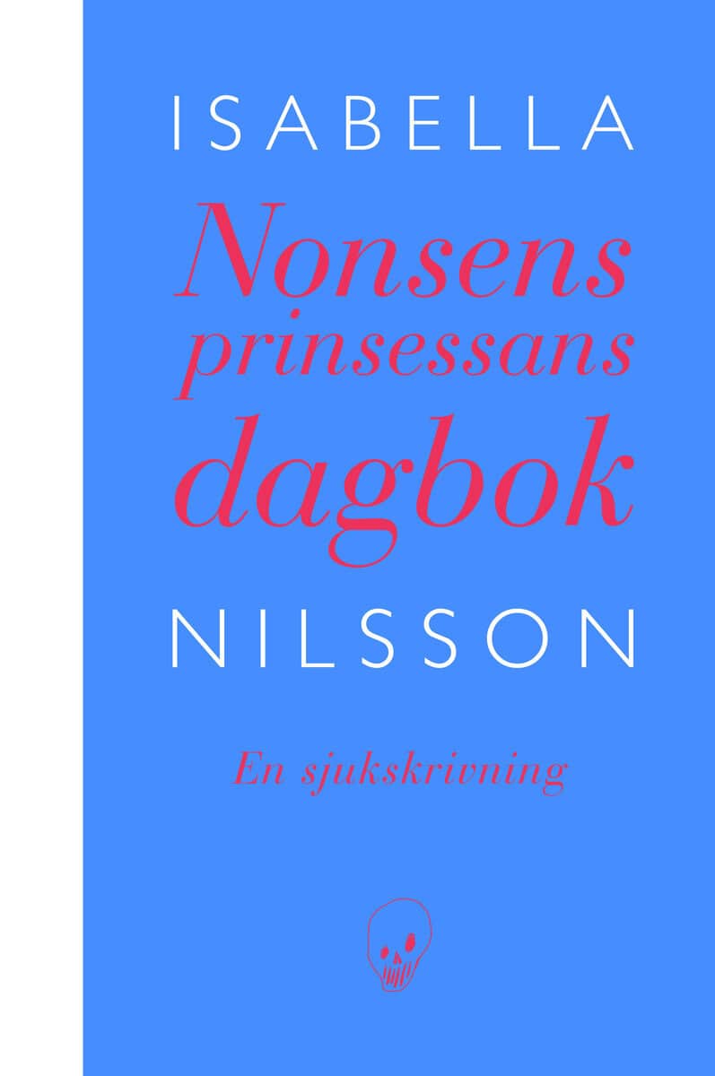Isabella Nilsson : Nonsensprinsessans dagbok : en sjukskrivning