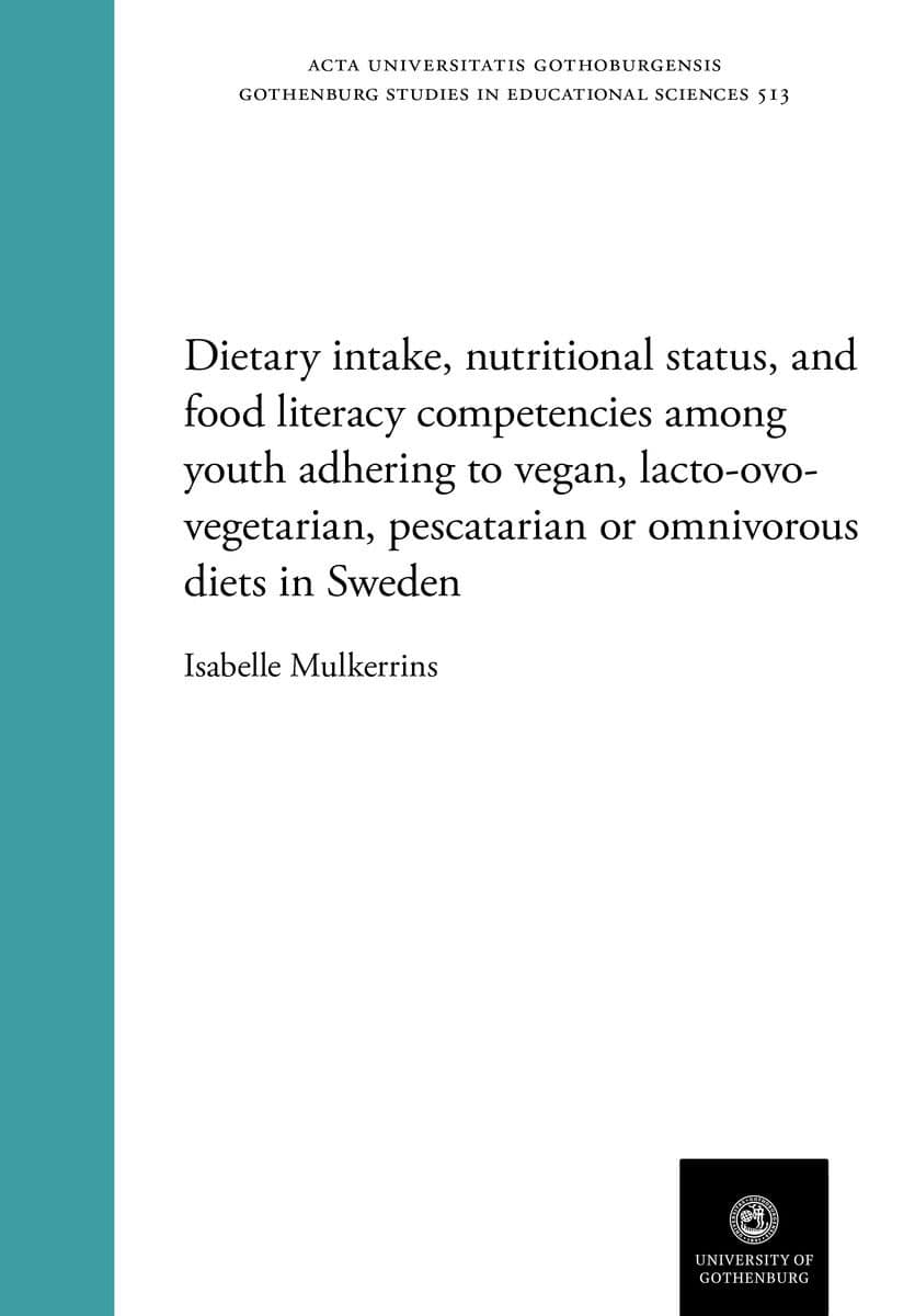 Isabelle Mulkerrins : Dietary intake, nutritional status, and food literacy competencies among youth adhering to vegan, lacto-ovo-vegetarian, pescatarian or omnivorous diets in Sweden