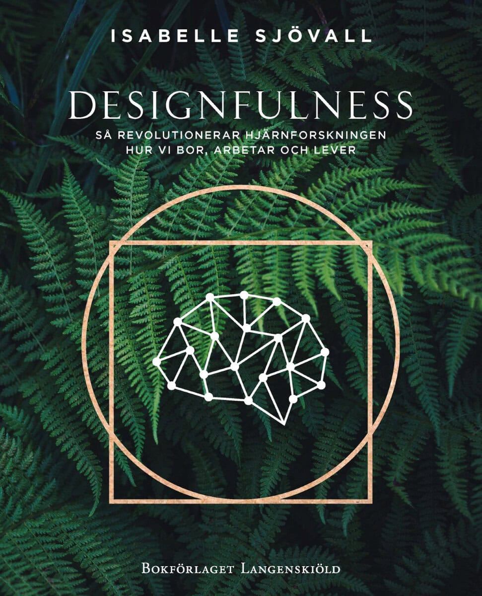 Isabelle Sjövall : Designfulness - så revolutionerar hjärnforskningen hur vi bor, arbetar och lever