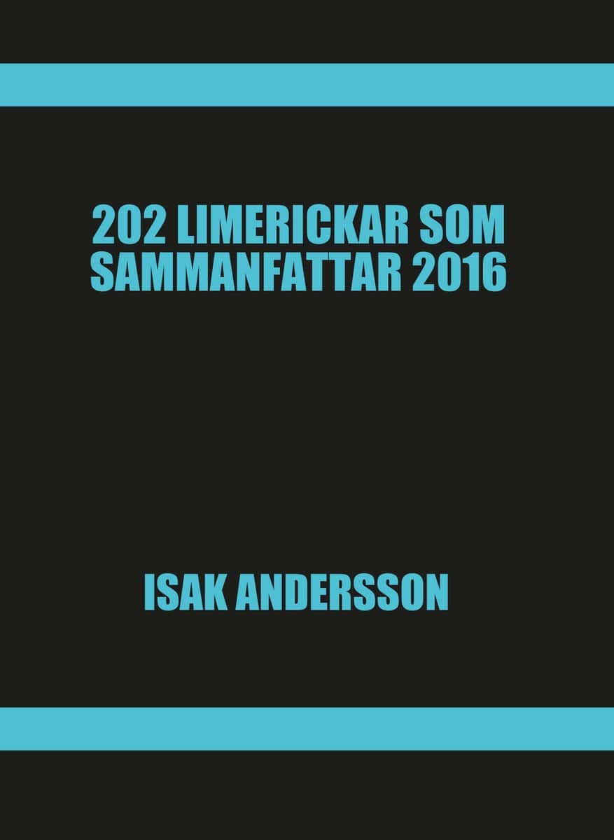 Isak Andersson : 202 Limerickar som sammanfattar 2016