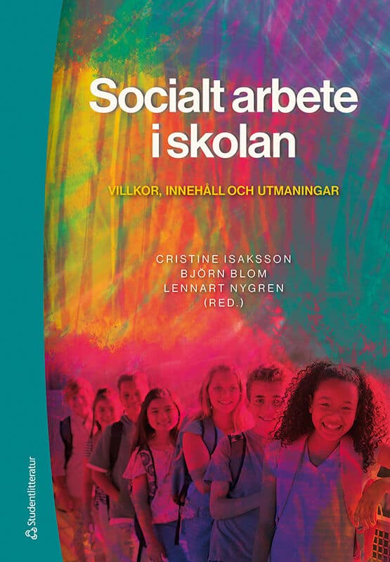 Isaksson, Cristine ; Blom, Björn ; Nygren, Lennart ; Al-Baldawi, Riyadh ; Baldawi, Zahra ; D-Wester, Yvonne ; Ekman, Inger ; Hellstadius, Mikael ; Hjelte, Jan ; Johansson, Malin ; Larsson, Anna ; Lundborg, Karina ; Onsjö, Marja ; Randell, Eva ; Svensson, Lennart G ; Szönyi, Kristina : Socialt arbete i skolan - Villkor, innehåll och utmaningar