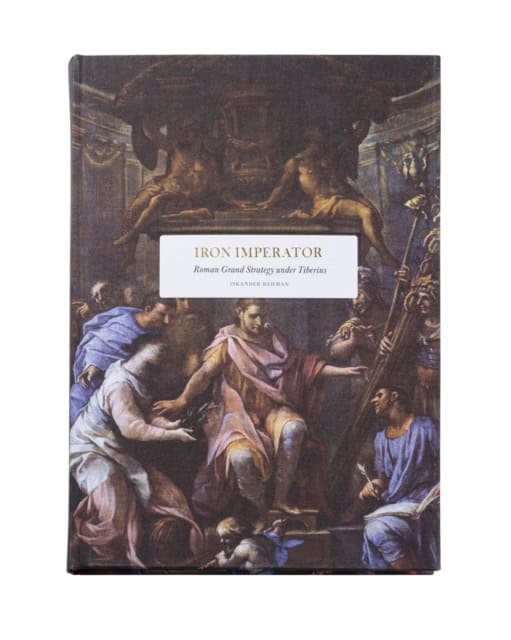 Iskander Rehman : Iron Imperator : Roman grand strategy under Tiberius