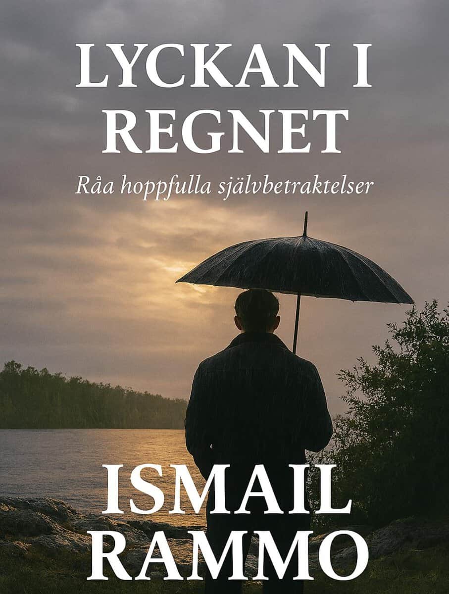 Ismail Rammo : Lyckan i regnet : Råa hoppfulla självbetraktelser