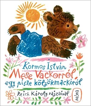 István Kormos : Mese Vackorról, egy pisze kölyökmackóról