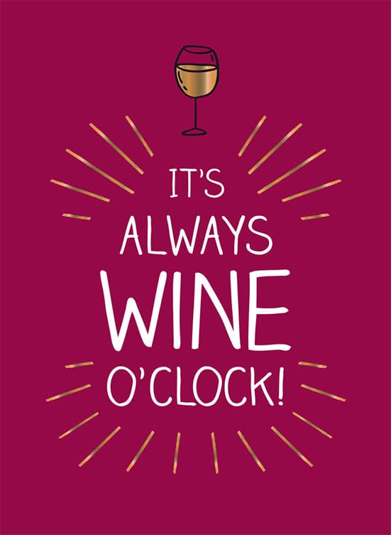 It's always wine o'clock