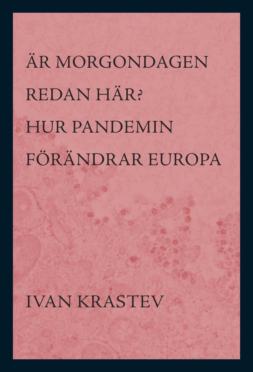 Ivan Krastev : Är morgondagen redan här? : hur pandemin förändrar Europa