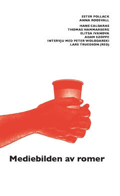 Ivanova, Elitsa ; Pollack, Ester ; Roosvall, Anna ; Caldaras, Hans ; Szoppe, Adam ; Hammarberg, Thomas : Mediebilden av romer