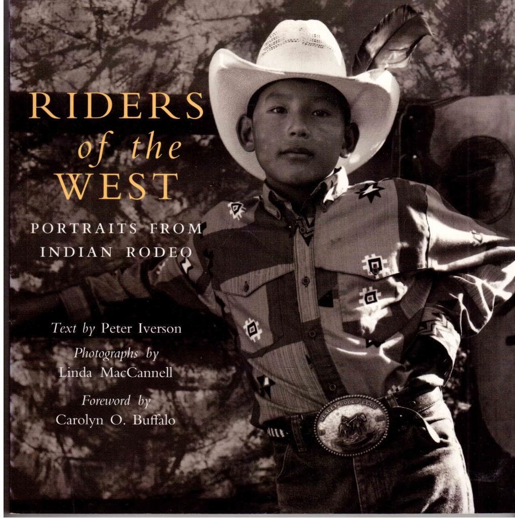 Iverson, Peter (text) ; MacCannell, Linda (photographs) : Riders of the west. Portraits from indian rodeo