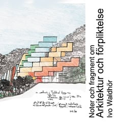 Ivo Waldhör : Noter och fragment om arkitektur och förpliktelser