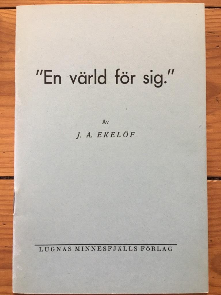 J. A. Ekelöf : En värld för sig