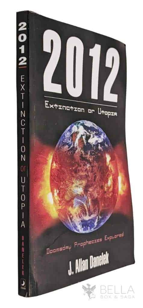 J. Allan Danelek : 2012 - Extinction or Utopia - Doomsday Prophecies Explored