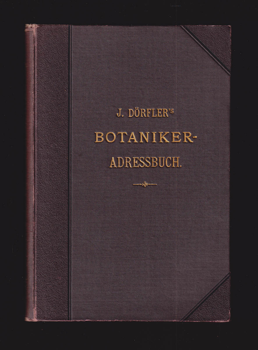 J Dörfler : Botaniker-Adressbuch Sammlung von Namen und Adressen der lebenden Botaniker aller Länder, der botanischen Gärten und der die Botanik pflegenden Institute, Gesellschaften und periodischen Publicationen