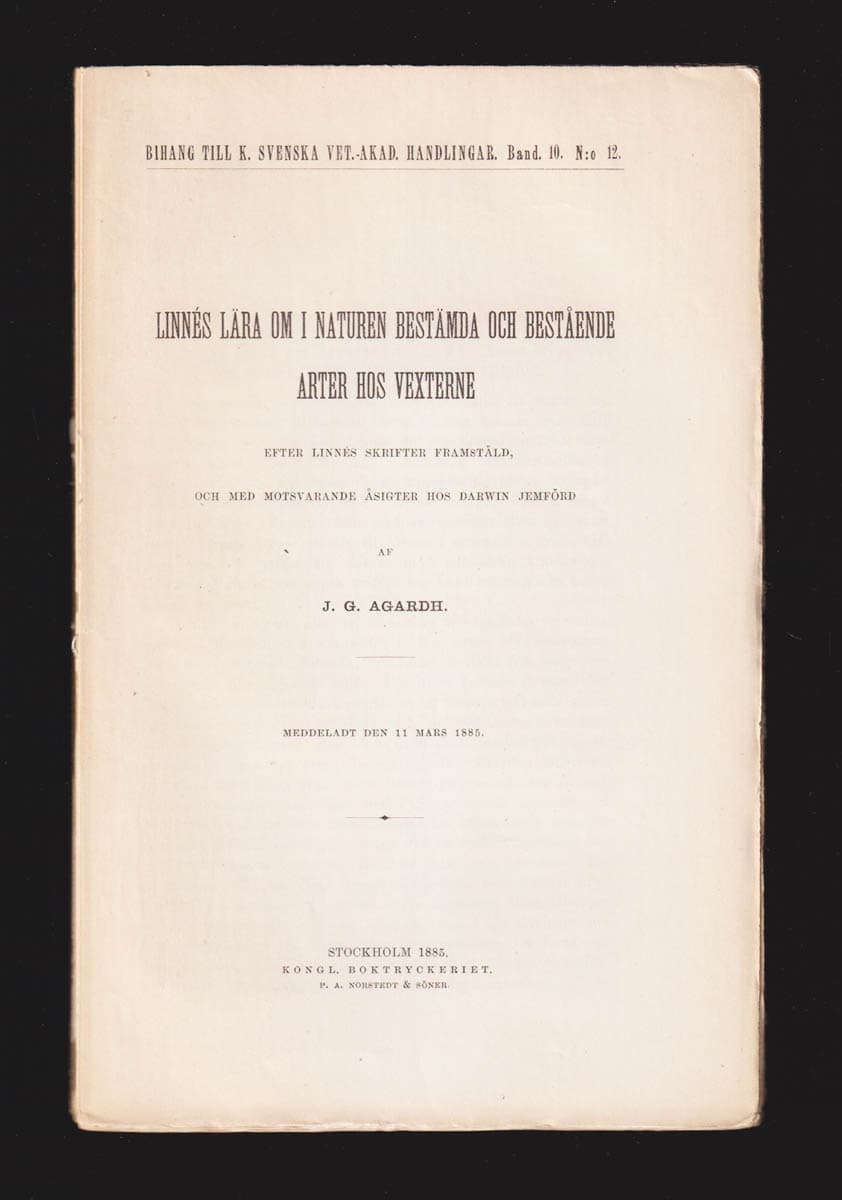 J. G. Agardh : Linnés lära om i naturen bestämda och bestående arter hos vexterne efter Linnés skrifter framstäld, och med motsvatande åsigter hos Darwin jemförd. Meddeladt den 11 mars 1885