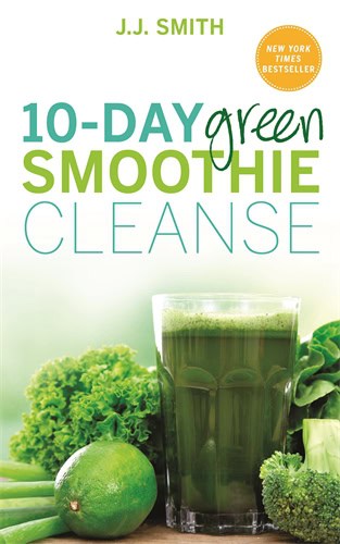 J. J. Smith : 10-day green smoothie cleanse - lose up to 15 pounds in 10 days!