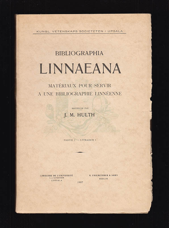 J. M. Hulth : Bibliographia Linnaeana. Matériaux pour servir a une bibliographie Linnéenne. Partie I - livraison I (allt som utkom). (Imprimé comme manuscrit)